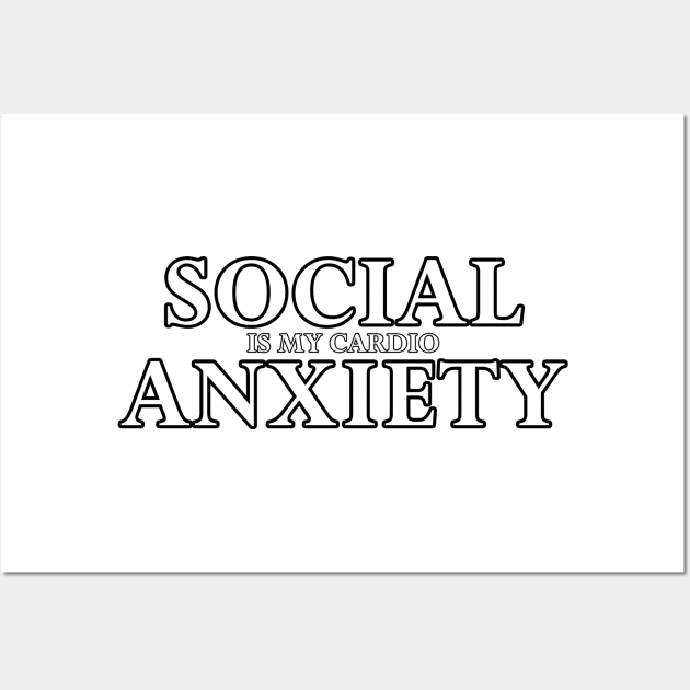 Social Anxiety Is My Cardio White Wall Art by felixbunny